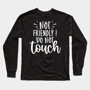 Not Friendly Do Not Touch Long Sleeve T-Shirt